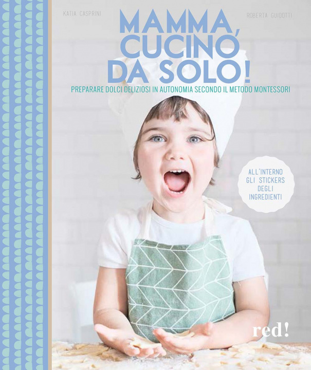 Könyv Mamma, cucino da solo! Preparare dolci deliziosi in autonomia secondo il metodo Montessori Katia Casprini