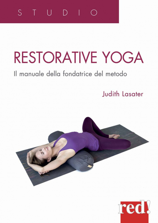 Книга Restorative yoga. Il manuale della fondatrice del metodo Judith Lasater
