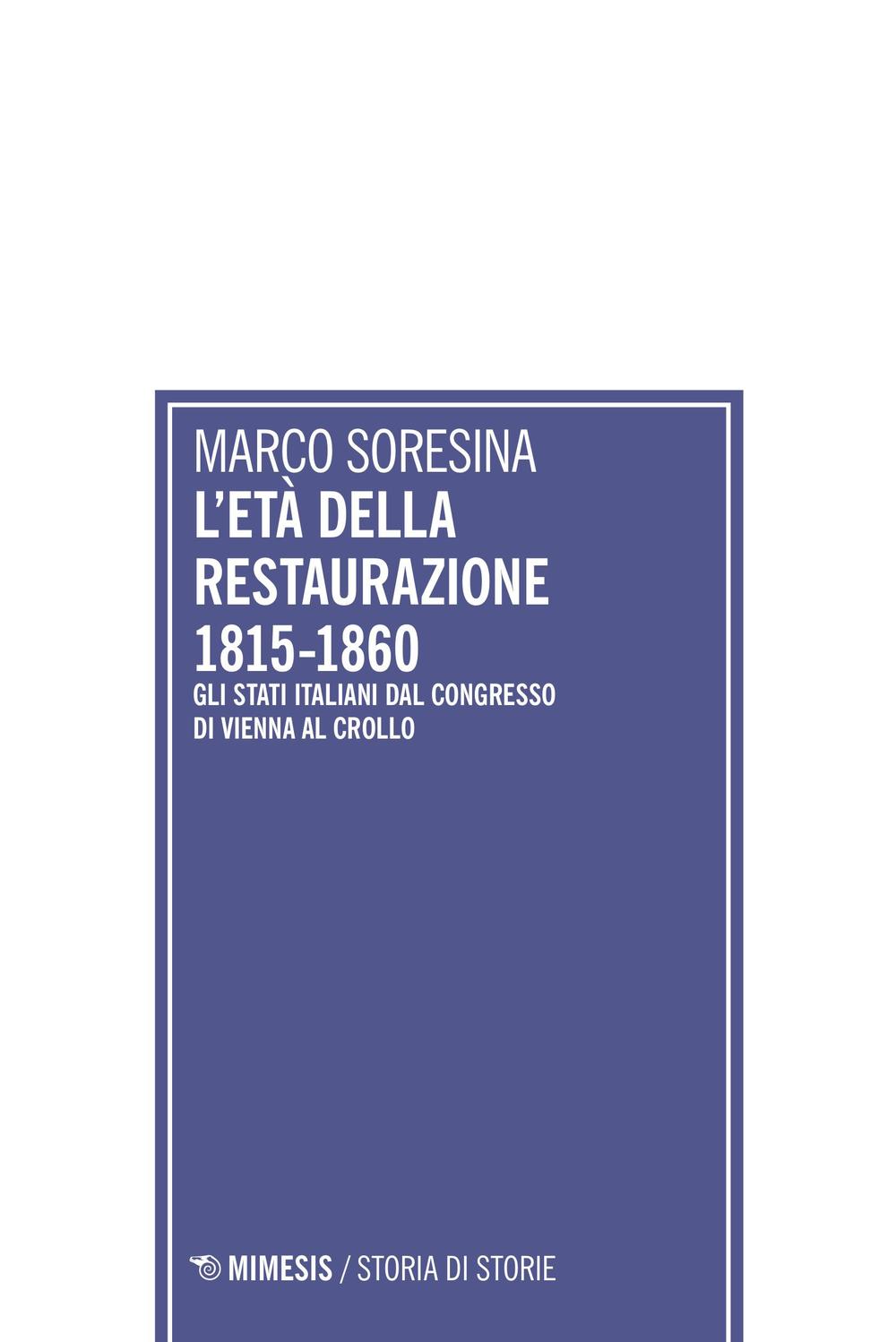 Carte età della Restaurazione 1815-1860. Gli stati italiani dal Congresso di Vienna al crollo Marco Soresina