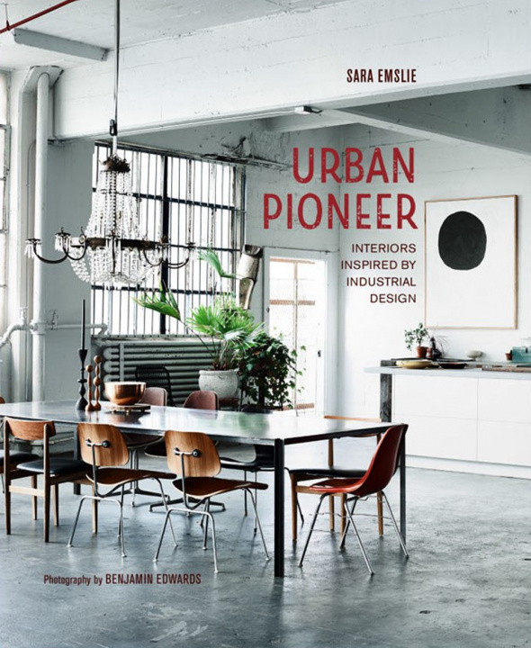 Kniha Urban pioneer. Interiors inspired by industrial design. Ediz. italiana Sara Emslie
