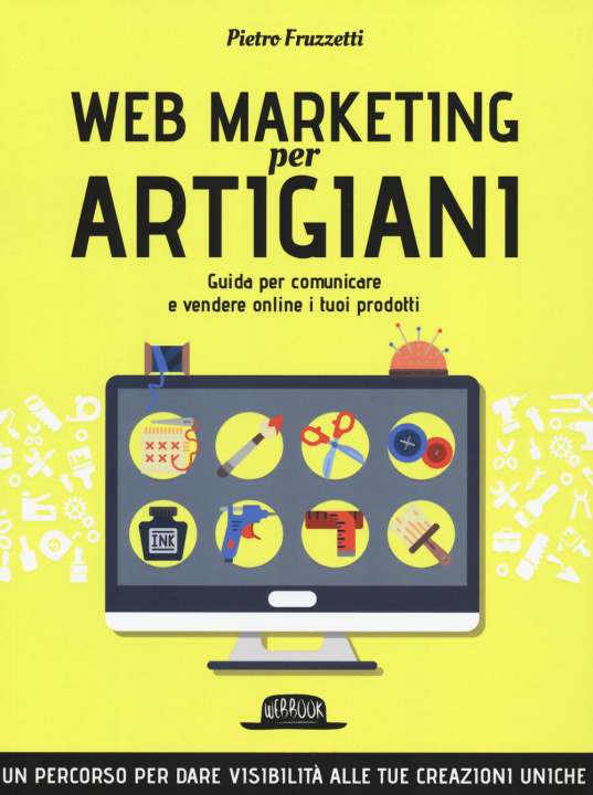 Kniha Web marketing per artigiani. Guida per comunicare e vendere online i tuoi prodotti Pietro Fruzzetti