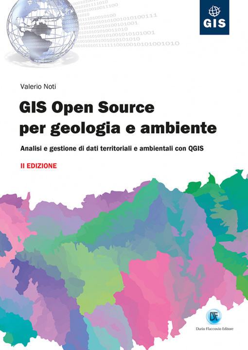 Книга GIS open source per geologia e ambiente. Analisi e gestione di dati territoriali e ambientali con QGIS Valerio Noti
