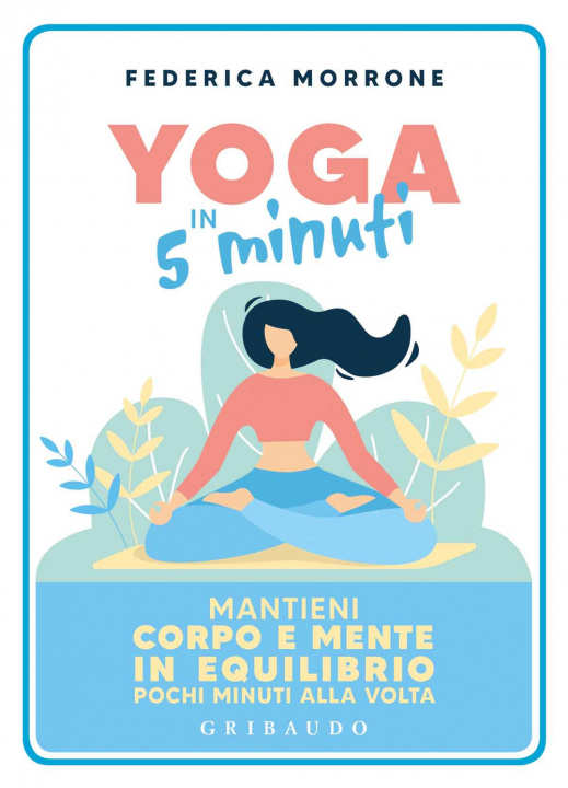 Carte Yoga in 5 minuti. Mantieni corpo e mente in equilibrio pochi minuti alla volta Federica Morrone