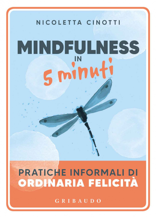 Könyv Mindfulness in 5 minuti. Pratiche informali di ordinaria felicità Nicoletta Cinotti