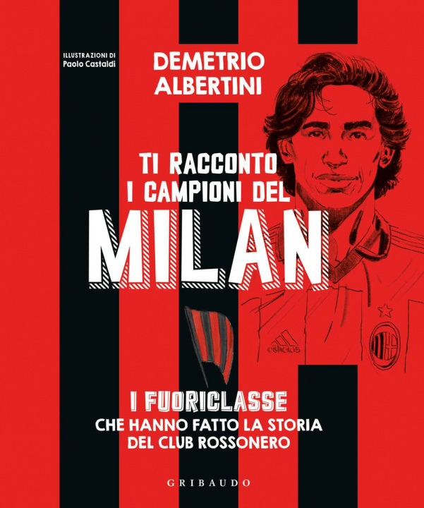 Book Ti racconto i campioni del Milan. I fuoriclasse che hanno fatto la storia del club rossonero Demetrio Albertini