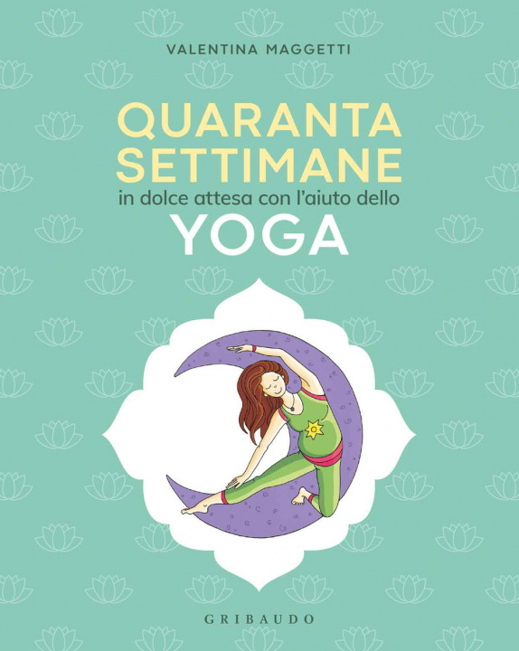 Carte 40 settimane in dolce attesa con l' aiuto dello yoga Valentina Maggetti