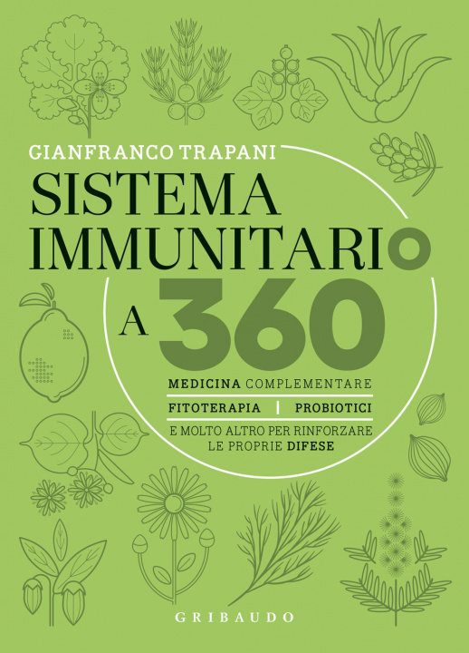 Carte Sistema immunitario a 360° gradi. Medicina complementare, fitoterapia, probiotici e molto altro per rinforzare le proprie difese Gianfranco Trapani