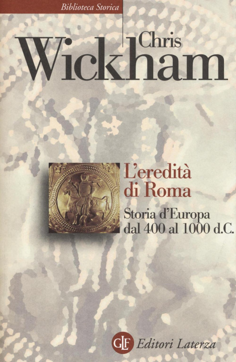 Kniha eredità di Roma. Storia d'Europa dal 400 al 1000 d. C. Chris Wickham