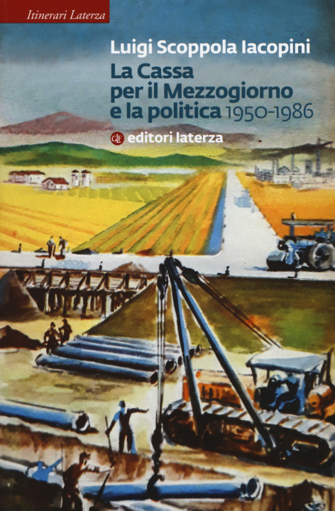 Kniha Cassa per il Mezzogiorno e la politica. 1950-1986 Luigi Scoppola Iacopini