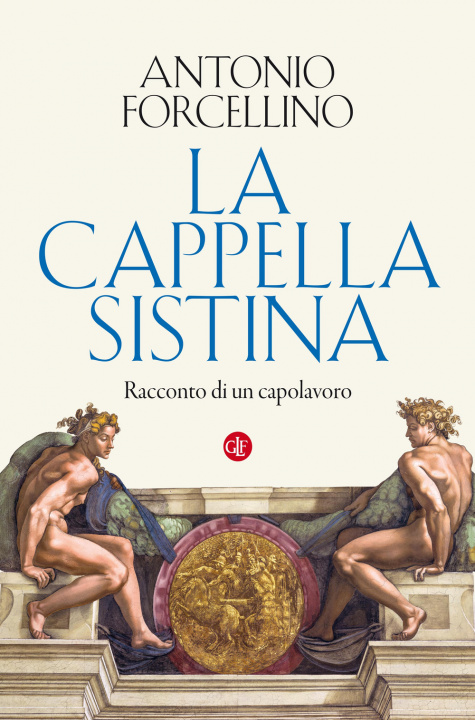 Könyv Cappella Sistina. Racconto di un capolavoro Antonio Forcellino