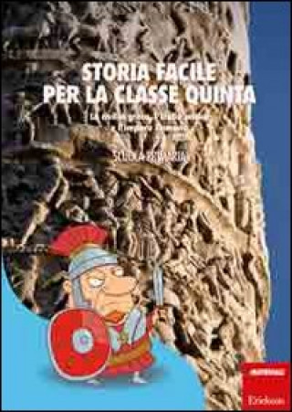 Kniha Storia facile per la classe quinta. La civiltà greca, l'Italia antica e l'impero Romano Carlo Scataglini