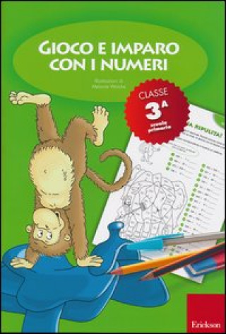 Kniha Gioco e imparo con i numeri. Quaderno. Per la 3ª classe elementare 