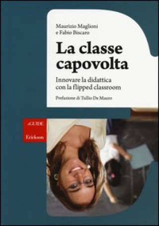 Könyv classe capovolta. Innovare la didattica con il flipped classroom Maurizio Maglioni