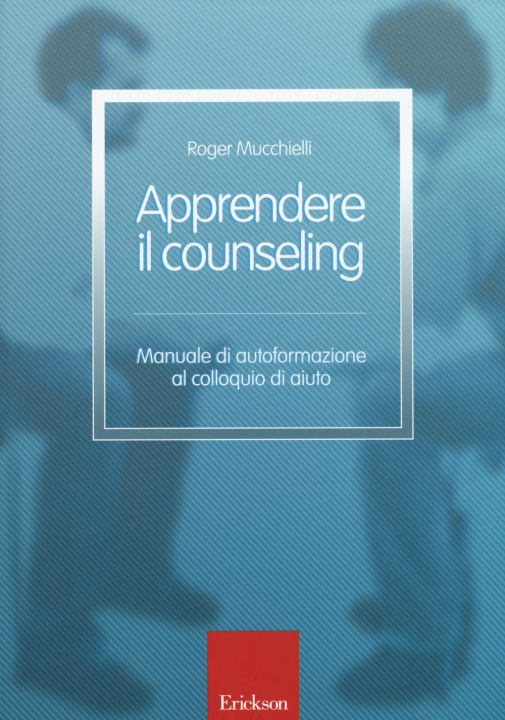 Könyv Apprendere il counseling. Manuale di autoformazione al colloquio d'aiuto Roger Mucchielli