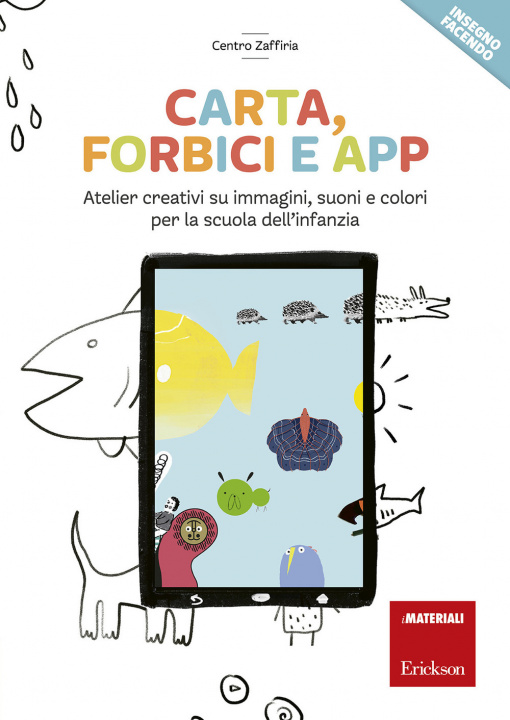 Könyv Carta, forbici e app. Atelier creativi su immagini, suoni e colori per la scuola dell'infanzia 