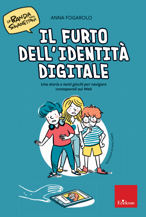 Książka furto dell'identità digitale. Una storia e tanti giochi per navigare consapevoli sul web. La banda degli smanettoni Anna Fogarolo