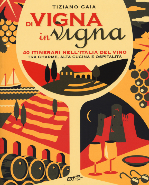 Kniha Di vigna in vigna. 40 itinerari nell'Italia del vino tra charnme, alta cucina e ospitalità Tiziano Gaia
