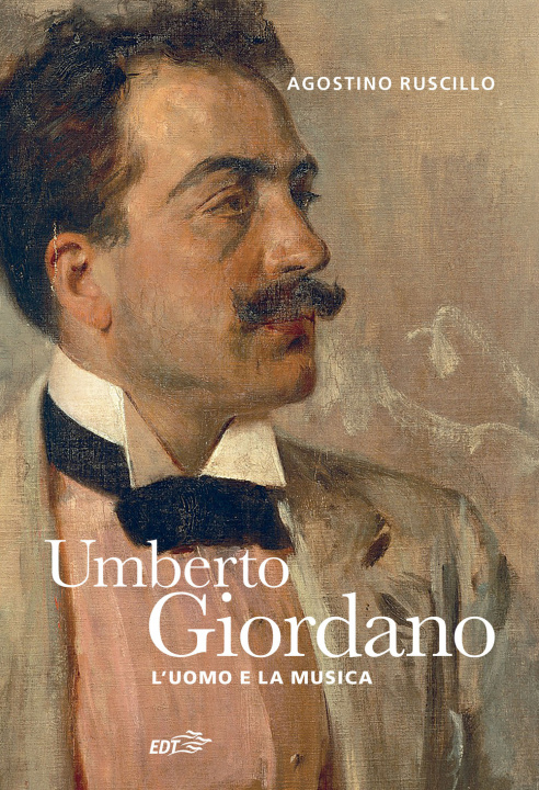 Kniha Umberto Giordano. L'uomo e la musica Agostino Ruscillo