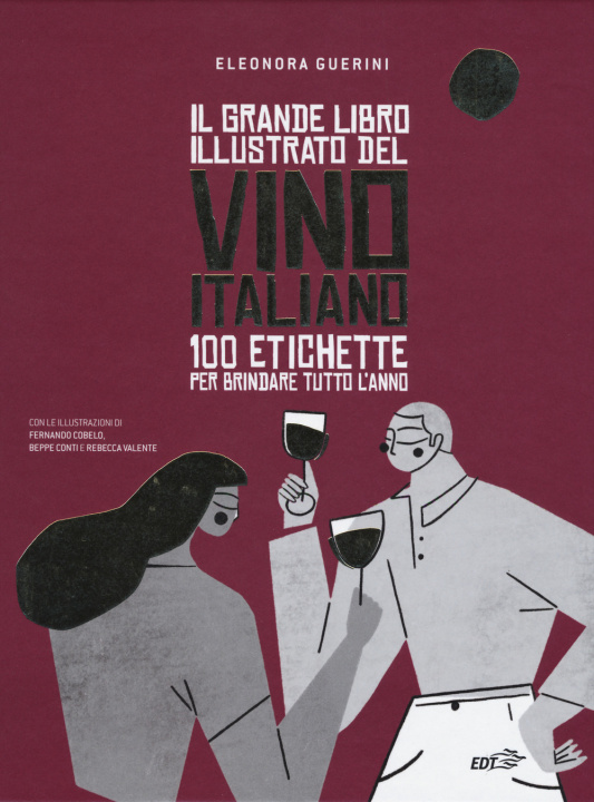 Carte grande libro illustrato del vino italiano. 100 etichette per brindare tutto l'anno Eleonora Guerini