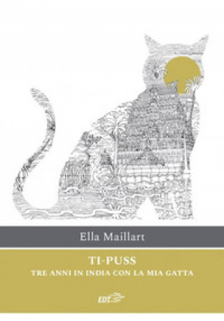 Kniha Ti-Puss. Tre anni in India con la mia gatta Ella Maillart