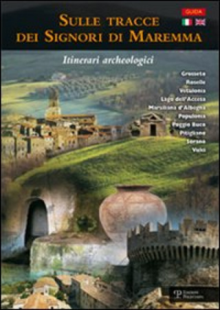 Carte Sulle tracce dei signori di Maremma. Itinerari archeologici. Ediz. italiana e inglese 