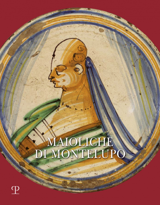 Kniha Maioliche di Montelupo. Stemmi, ritratti e «figurati» Carmen Ravanelli Guidotti