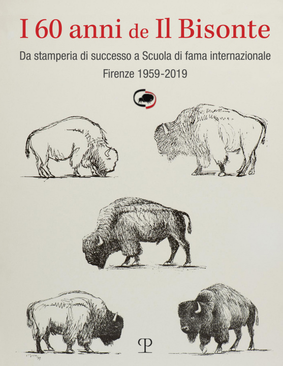Carte 60 anni de il bisonte. Da stamperia di successo a scuola di fama internazionale. Firenze 1959-2019 