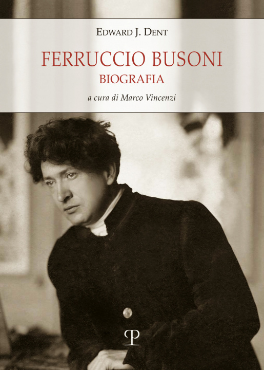 Carte Ferruccio Busoni. Biografia Edward Joseph Dent