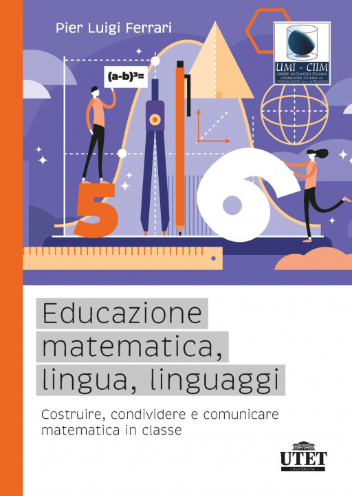 Carte Educazione matematica, lingua, linguaggi. Costruire, condividere e comunicare matematica in classe Pier Luigi Ferrari