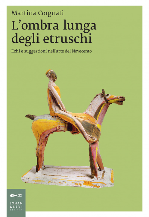 Könyv ombra lunga degli etruschi. Echi e suggestioni nell'arte del Novecento Martina Corgnati