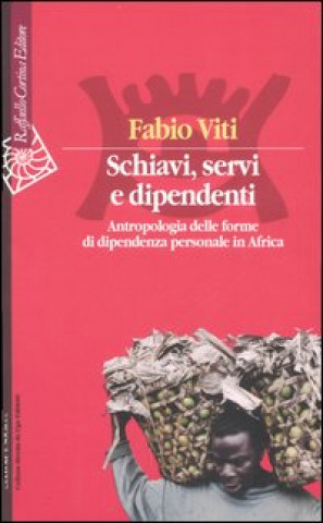Könyv Schiavi, servi e dipendenti. Antropologia delle forme di dipendenza personale in Africa Fabio Viti