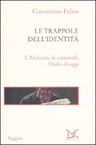 Kniha trappole dell'identità. L'Abruzzo, le catastrofi, l'Italia di oggi Costantino Felice
