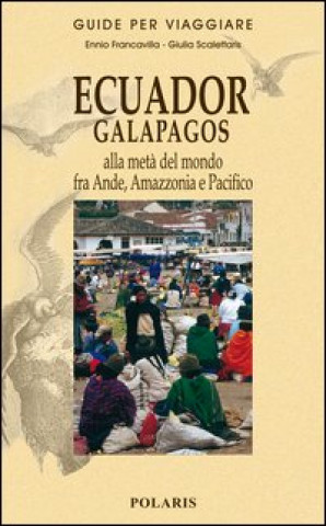 Kniha Ecuador, Galapagos. Alla metà del mondo fra Ande, Amazzonia e Pacifico Ennio Francavilla