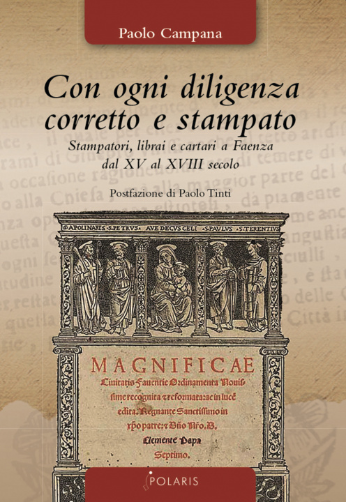 Carte Con ogni diligenza corretto e stampato. Stampatori, librai e cartari a Faenza dal XV al XVIII secolo Paolo Campana