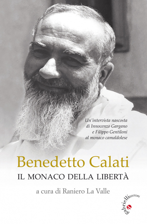 Kniha Benedetto Calati il monaco della libertà. Un’intervista nascosta di Innocenzo Gargano e Filippo Gentiloni al monaco camaldolese 