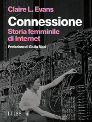 Könyv Connessione. Storia femminile di internet Claire L. Evans