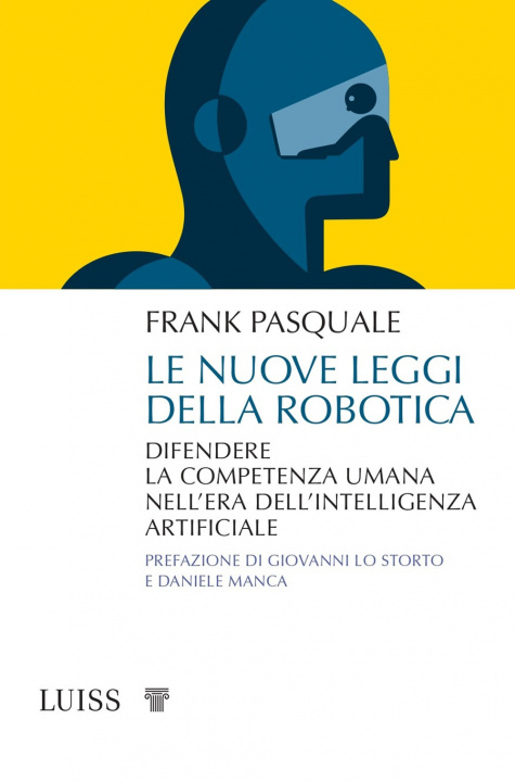 Carte nuove leggi della robotica. Difendere la competenza umana nell’era dell’intelligenza artificiale Frank Pasquale