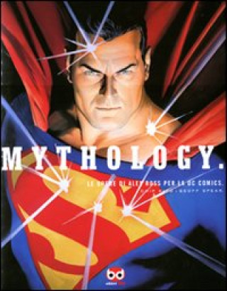 Könyv Mythology. Le opere di Alex Ross per la DC Comics Chip Kidd