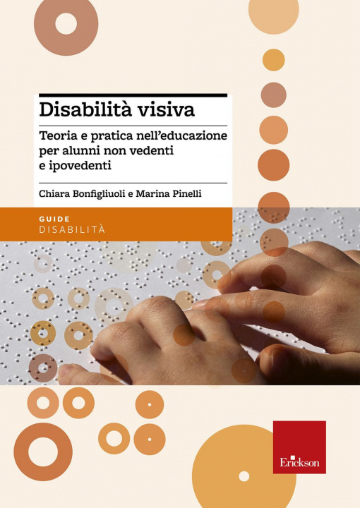 Könyv Disabilità visiva. Teoria e pratica nell'educazione per alunni non vedenti e ipovedenti Chiara Bonfigliuoli