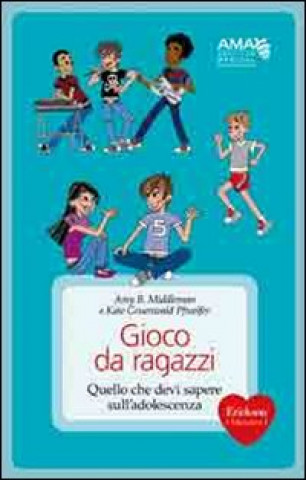 Книга Gioco da ragazzi. Quello che devi sapere sull'adolescenza Amy B. Middleman