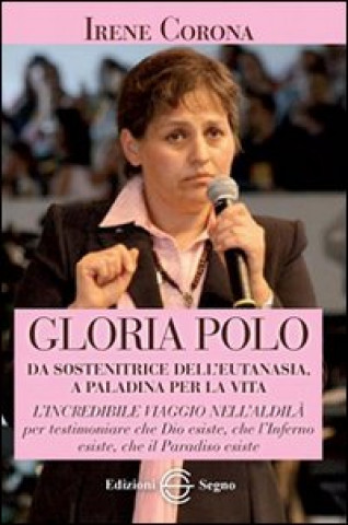 Könyv Gloria Polo. Da sostenitrice dell'eutanasia a paladina per la vita Irene Corona