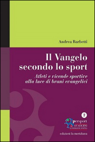 Kniha Vangelo secondo lo sport. Atleti e vicende sportive alla luce di brani evangelici Andrea Barbetti