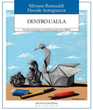 Kniha Dentro l'aula. Tecniche, metodologie e pratiche per gestire classi difficili Davide Antognazza