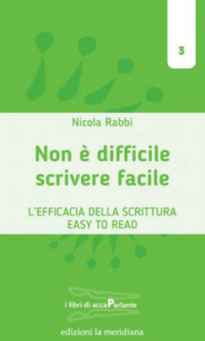 Книга Scrivere facile non è difficile. L'efficacia della scrittura Easy To Read Nicola Rabbi