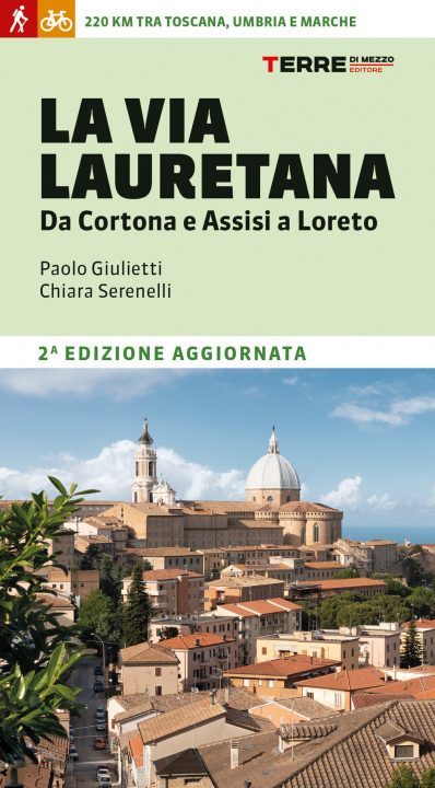 Book Via Lauretana. Da Cortona e Assisi a Loreto. 220 km tra Toscana, Umbria e Marche Chiara Serenelli