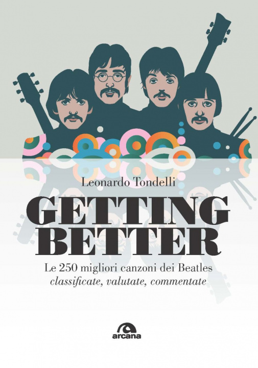 Könyv Getting better. Le 250 migliori canzoni dei Beatles classificate, valutate, commentate Leonardo Tondelli