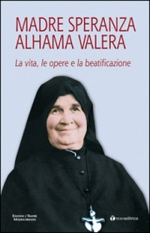 Könyv Madre Speranza Alhama Valera. La vita, le opere e la beatificazione Gabriele Rossi