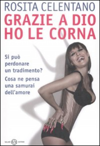 Livre Grazie a Dio ho le corna! Rosita Celentano