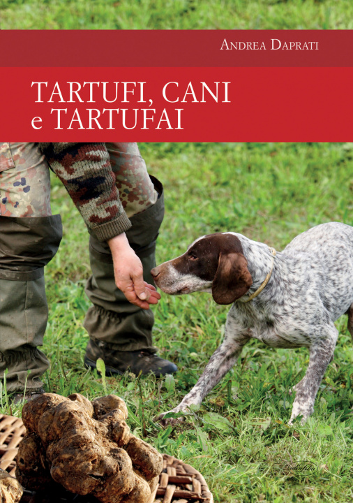 Knjiga Tartufi, cani e tartufai Andrea Daprati