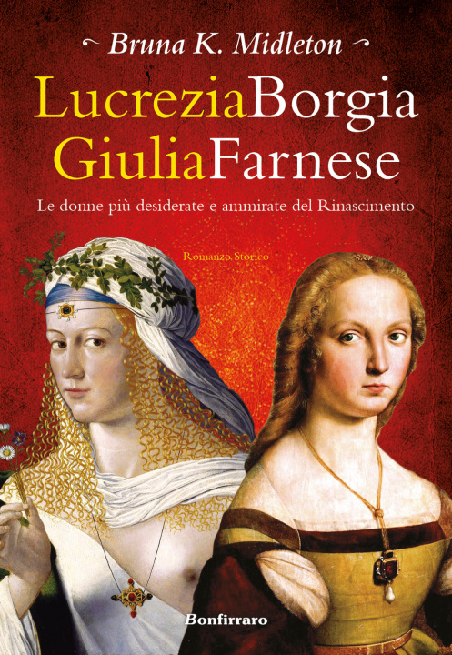 Kniha Lucrezia Borgia, Giulia Farnese. Le donne più desiderate del Rinascimento Bruna K. Midleton